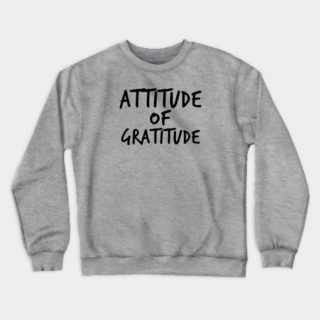 Attitude of Gratitude Crewneck Sweatshirt by JodyzDesigns